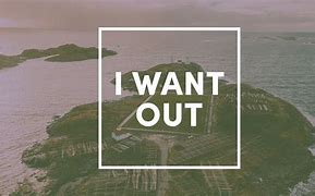 want out